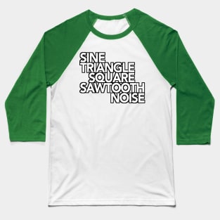 Sine, Triangle, Square, Sawtooth, Noise Synthesizer Baseball T-Shirt